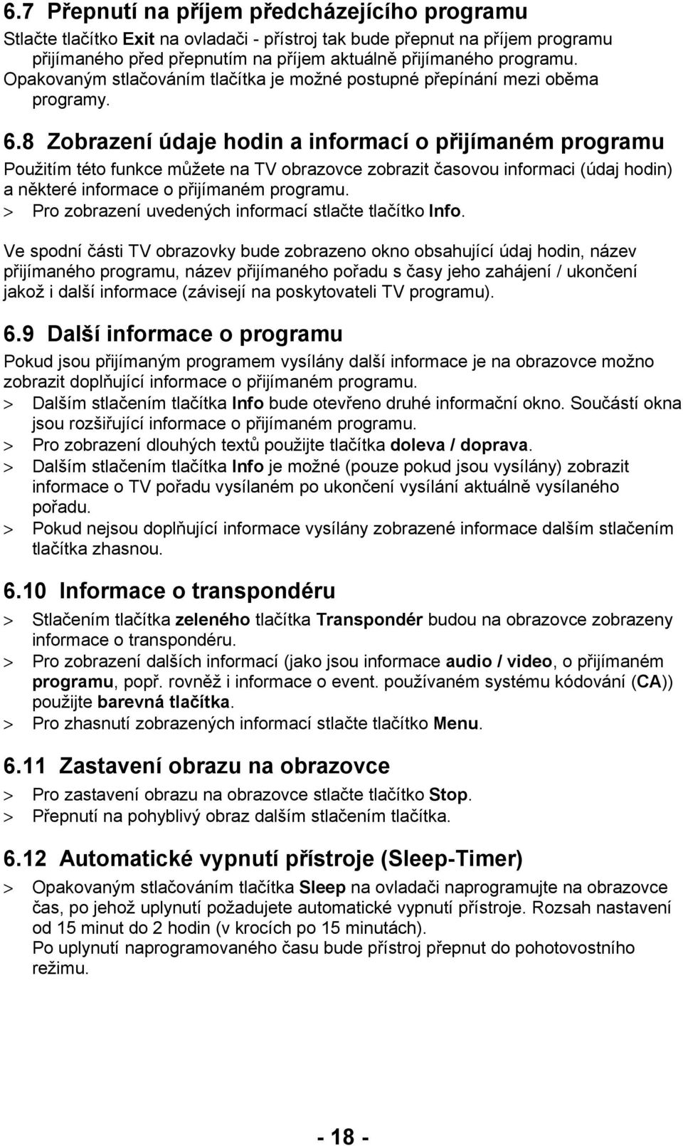 8 Zobrazení údaje hodin a informací o přijímaném programu Použitím této funkce můžete na TV obrazovce zobrazit časovou informaci (údaj hodin) a některé informace o přijímaném programu.