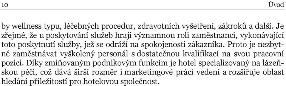 spokojenosti zákazníka. Proto je nezbytné zaměstnávat vyškolený personál s dostatečnou kvalifikací na svou pracovní pozici.