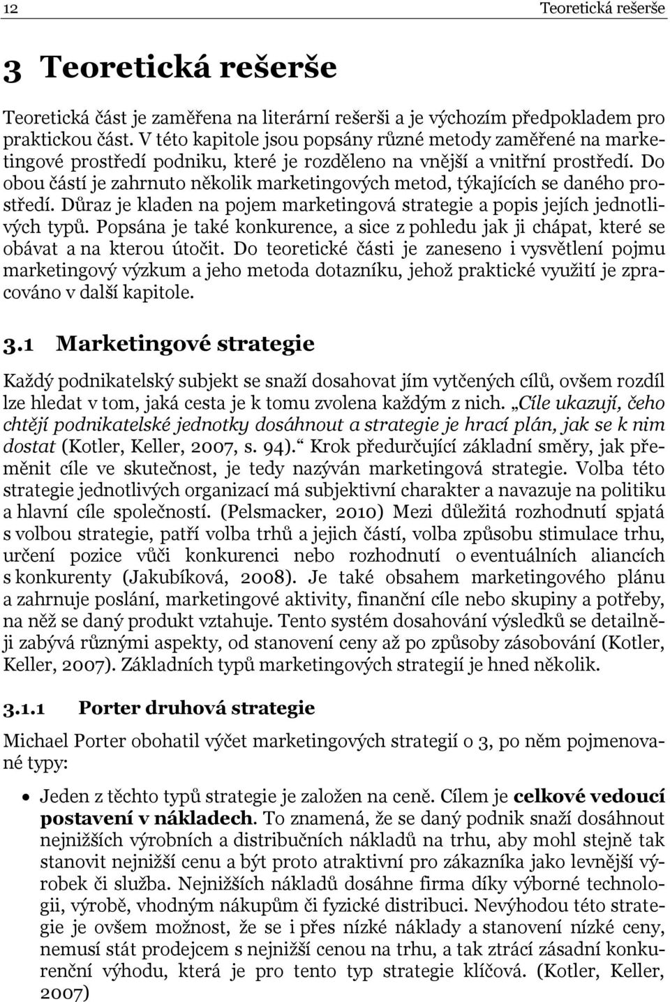 Do obou částí je zahrnuto několik marketingových metod, týkajících se daného prostředí. Důraz je kladen na pojem marketingová strategie a popis jejích jednotlivých typů.