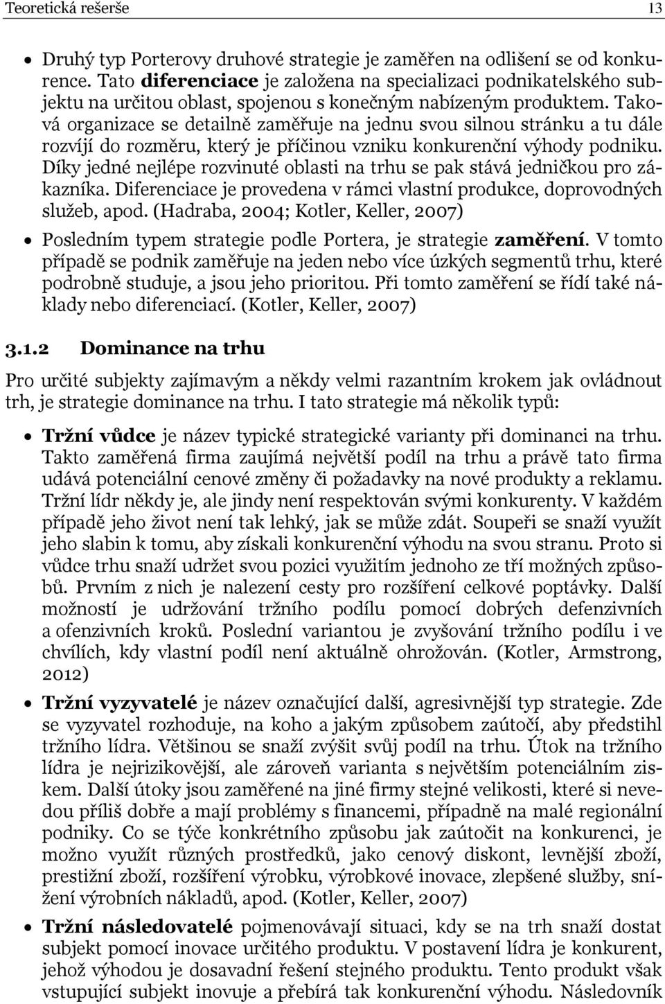 Taková organizace se detailně zaměřuje na jednu svou silnou stránku a tu dále rozvíjí do rozměru, který je příčinou vzniku konkurenční výhody podniku.