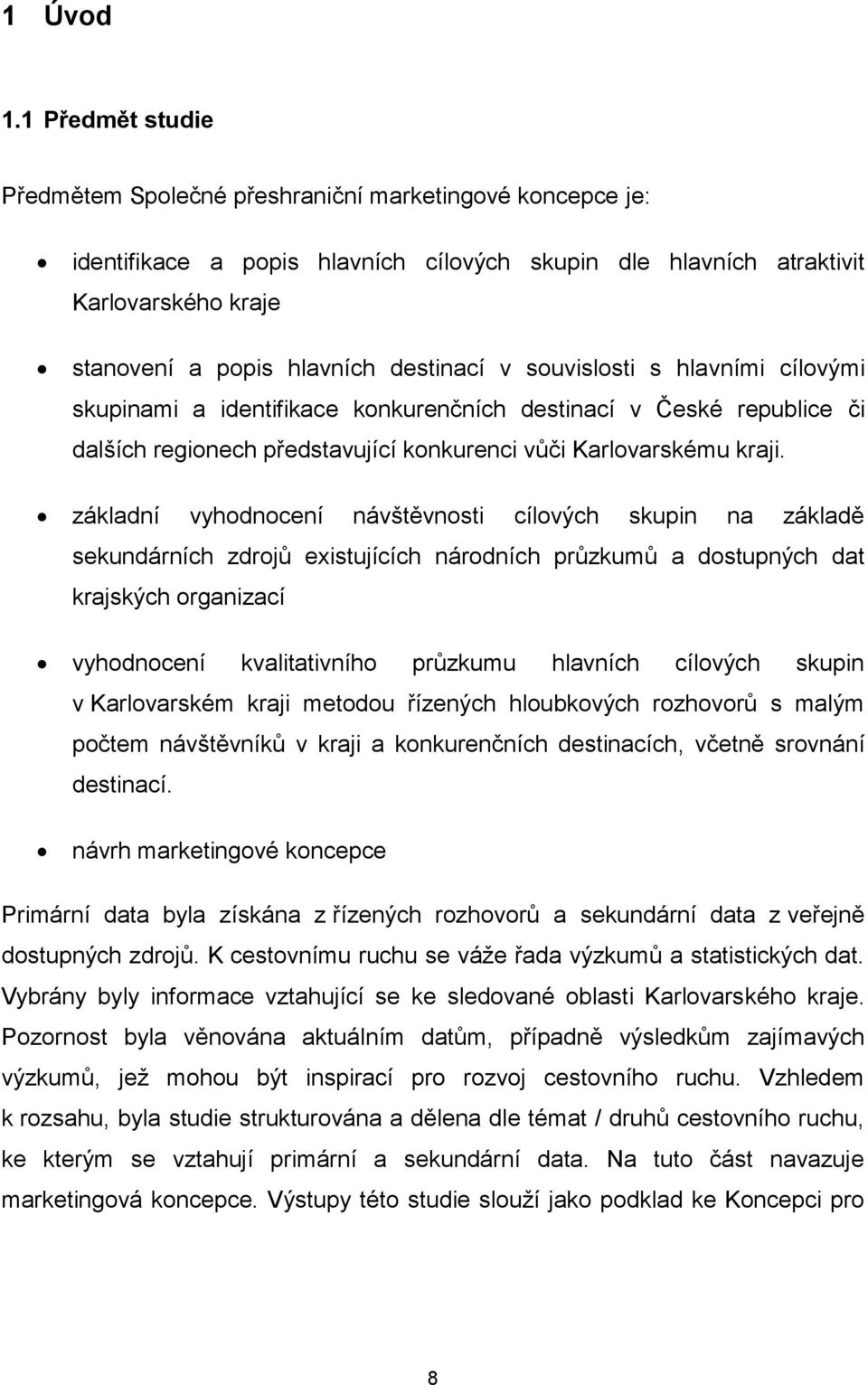 destinací v souvislosti s hlavními cílovými skupinami a identifikace konkurenčních destinací v České republice či dalších regionech představující konkurenci vůči Karlovarskému kraji.