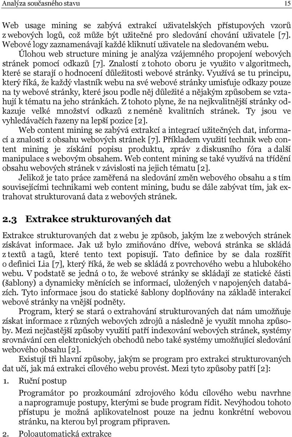 Znalostí z tohoto oboru je využito v algoritmech, které se starají o hodnocení důležitosti webové stránky.