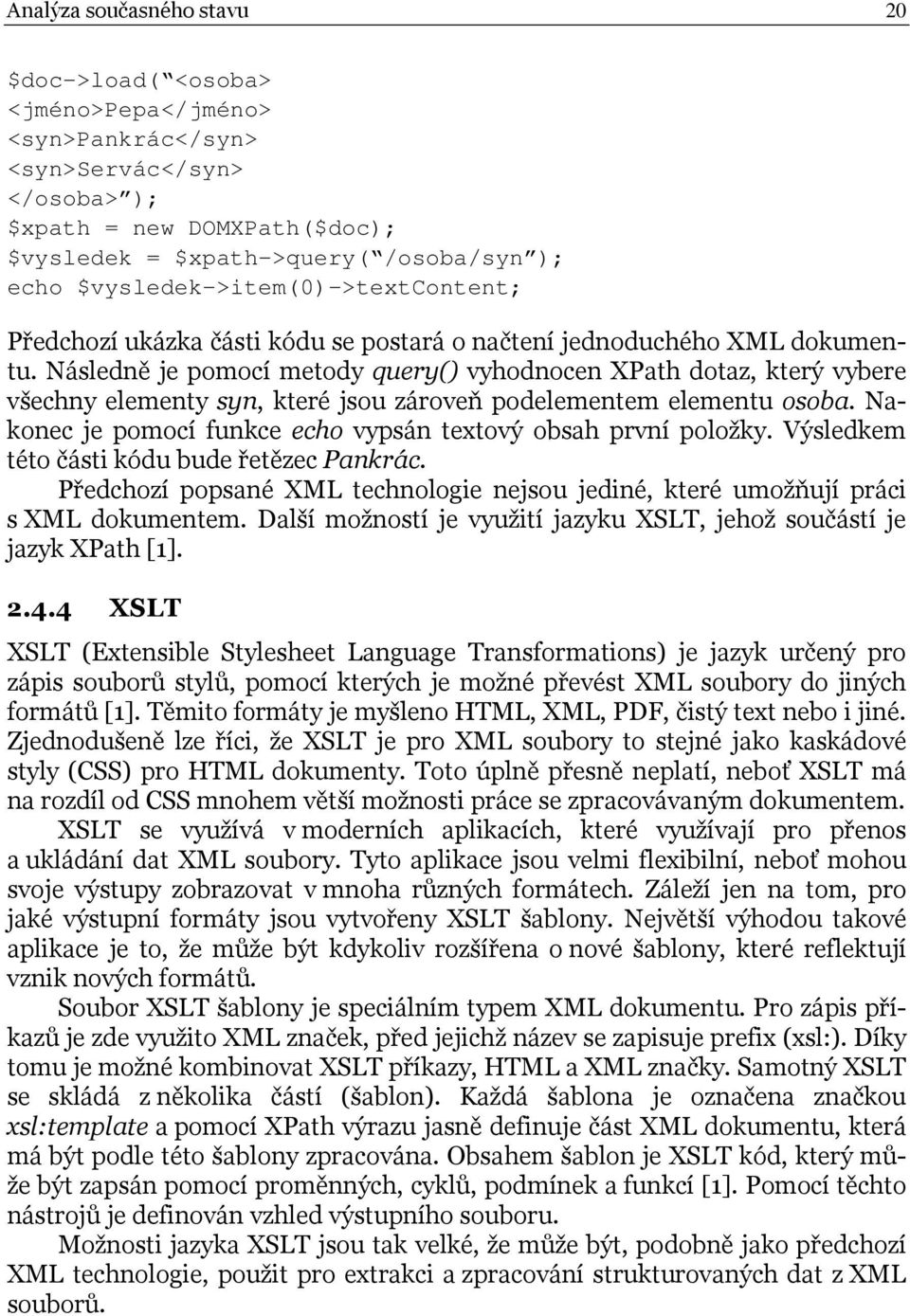 Následně je pomocí metody query() vyhodnocen XPath dotaz, který vybere všechny elementy syn, které jsou zároveň podelementem elementu osoba.