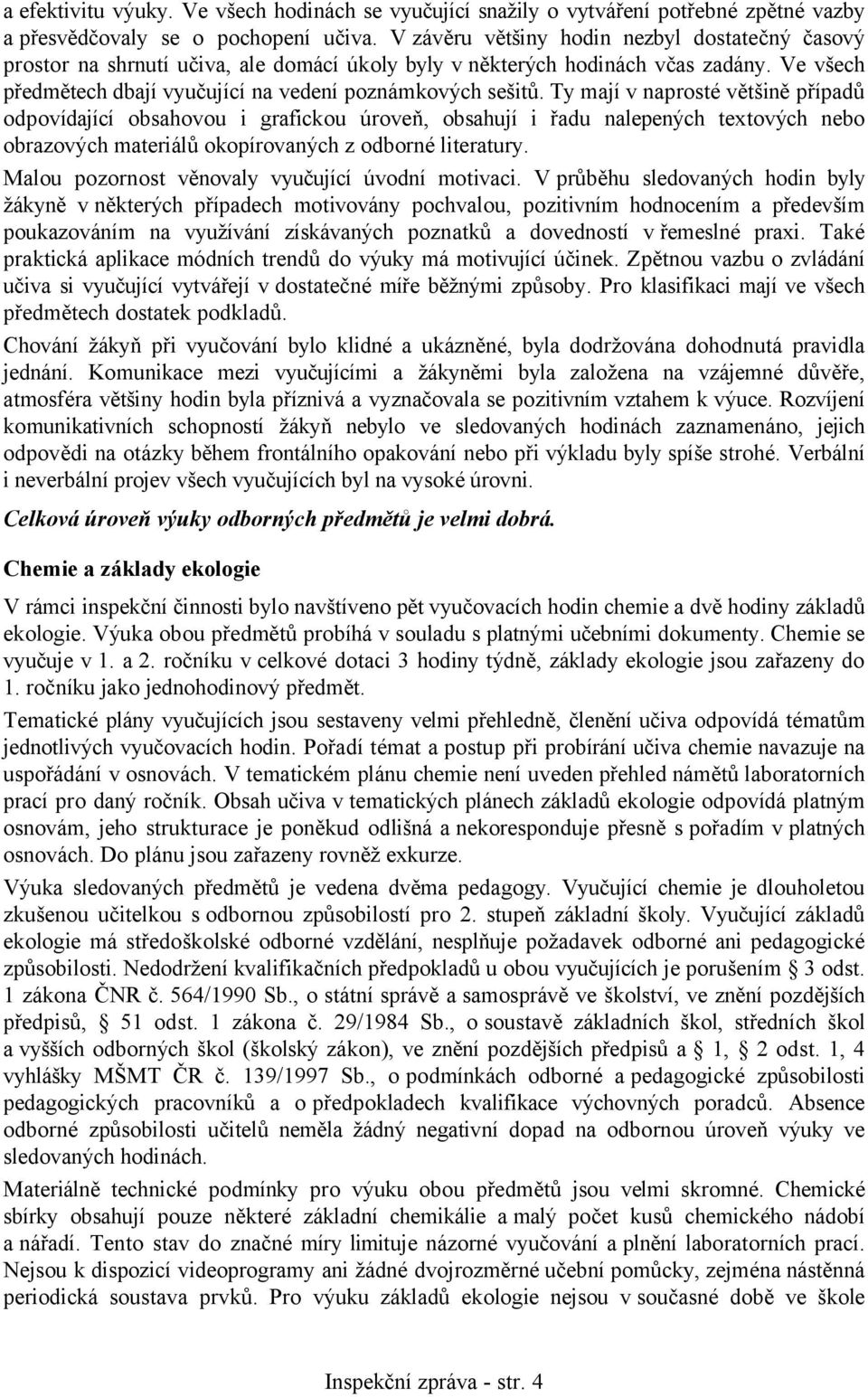 Ty mají v naprosté většině případů odpovídající obsahovou i grafickou úroveň, obsahují i řadu nalepených textových nebo obrazových materiálů okopírovaných z odborné literatury.