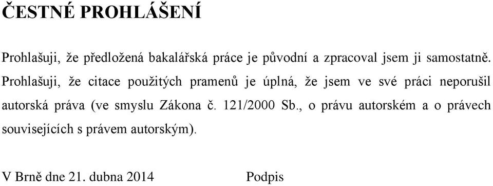 Prohlašuji, ţe citace pouţitých pramenů je úplná, ţe jsem ve své práci neporušil