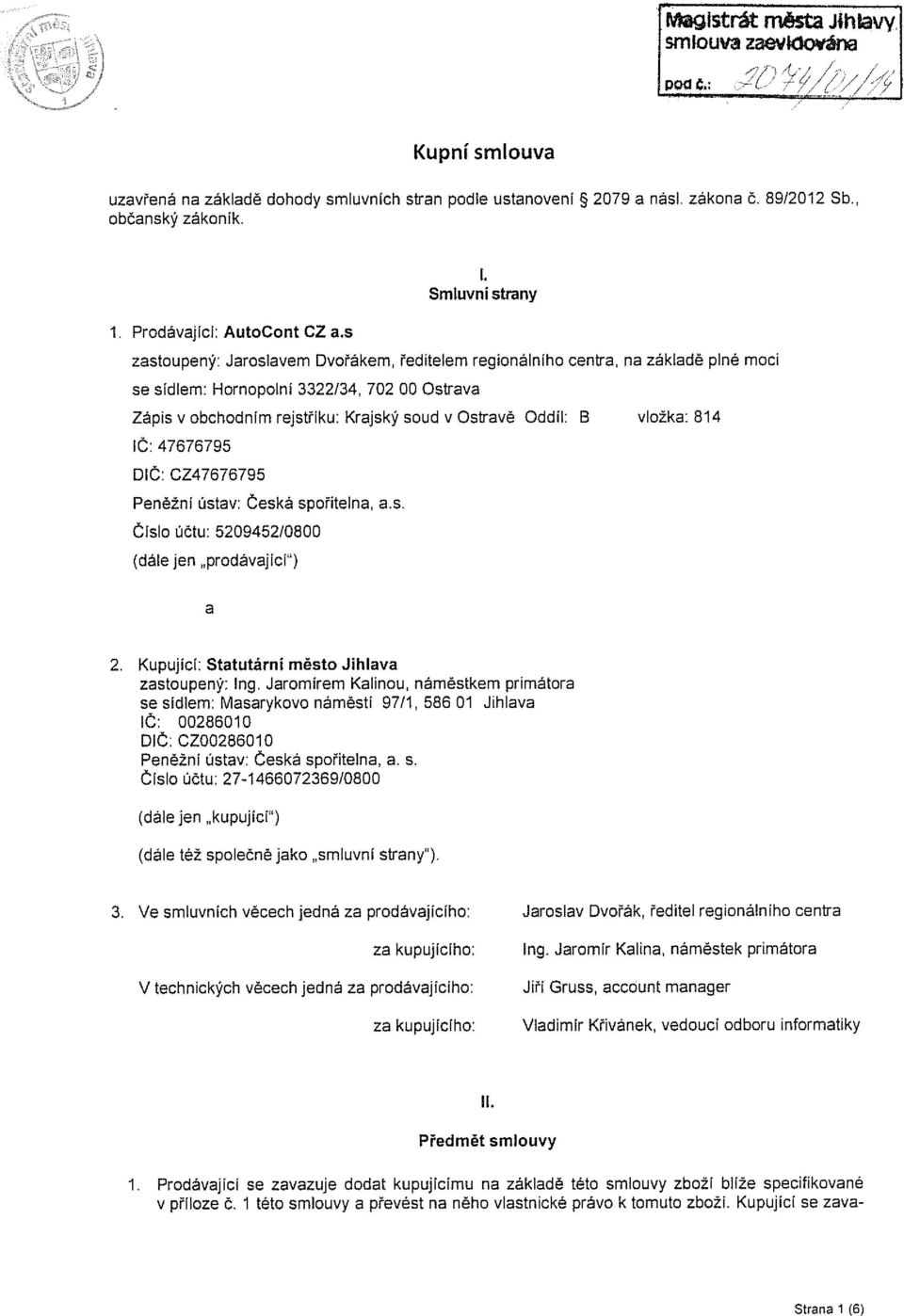 Oddíl: B vložka: 814 Č: 47676795 DIČ: CZ47676795 Peněžní ústav: Česká spořitelna, as. Číslo účtu: 5209452/0800 (dále jen prodávajícv) a 2. Kupující: Statutární město Jihlava zastoupený: Ing.