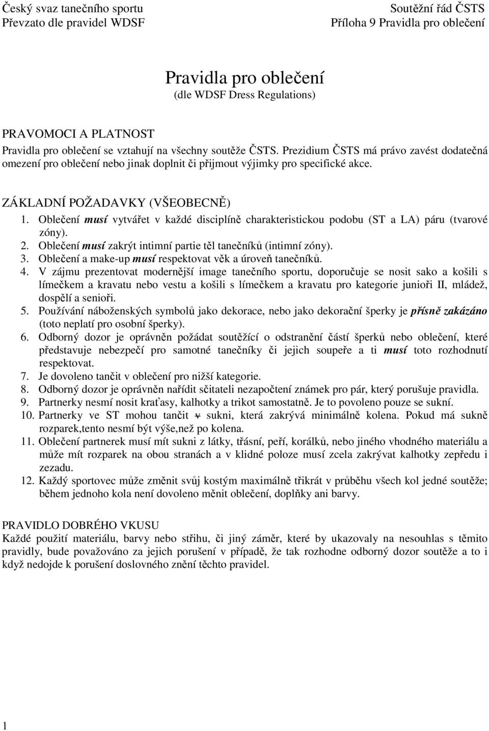 Oblečení musí vytvářet v každé disciplíně charakteristickou podobu (ST a LA) páru (tvarové zóny). 2. Oblečení musí zakrýt intimní partie těl tanečníků (intimní zóny). 3.