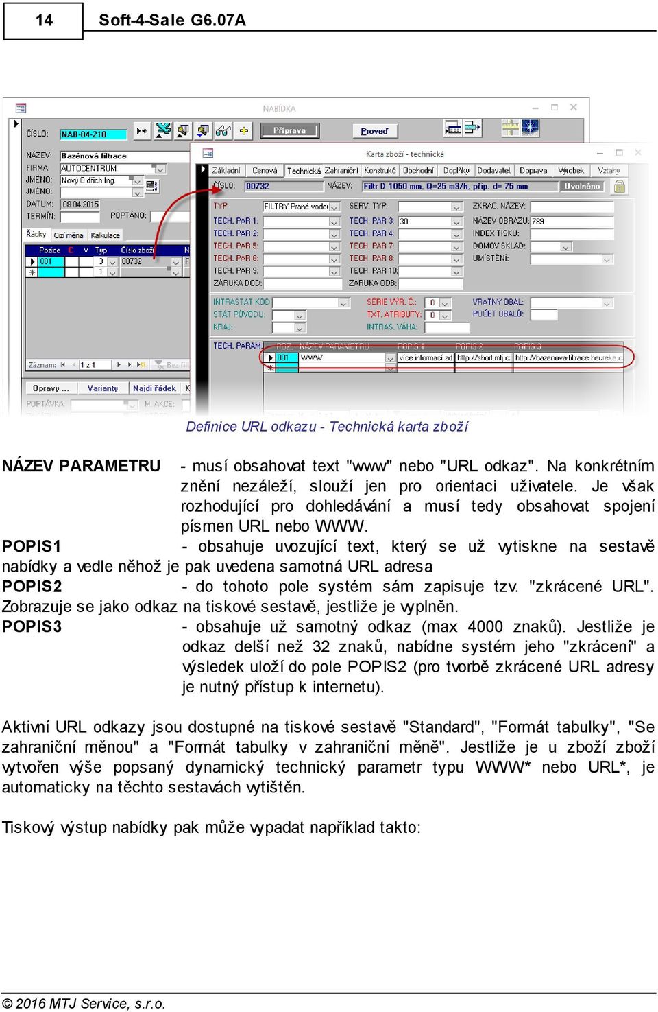 POPIS1 - obsahuje uvozující text, který se už vytiskne na sestavě nabídky a vedle něhož je pak uvedena samotná URL adresa POPIS2 - do tohoto pole systém sám zapisuje tzv. "zkrácené URL".
