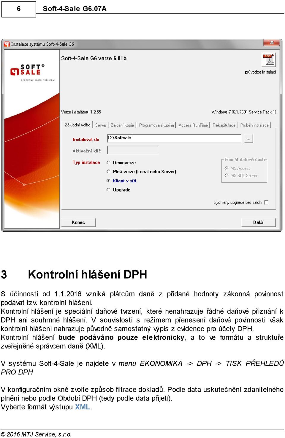 V souvislosti s režimem přenesení daňové povinnosti však kontrolní hlášení nahrazuje původně samostatný výpis z evidence pro účely DPH.