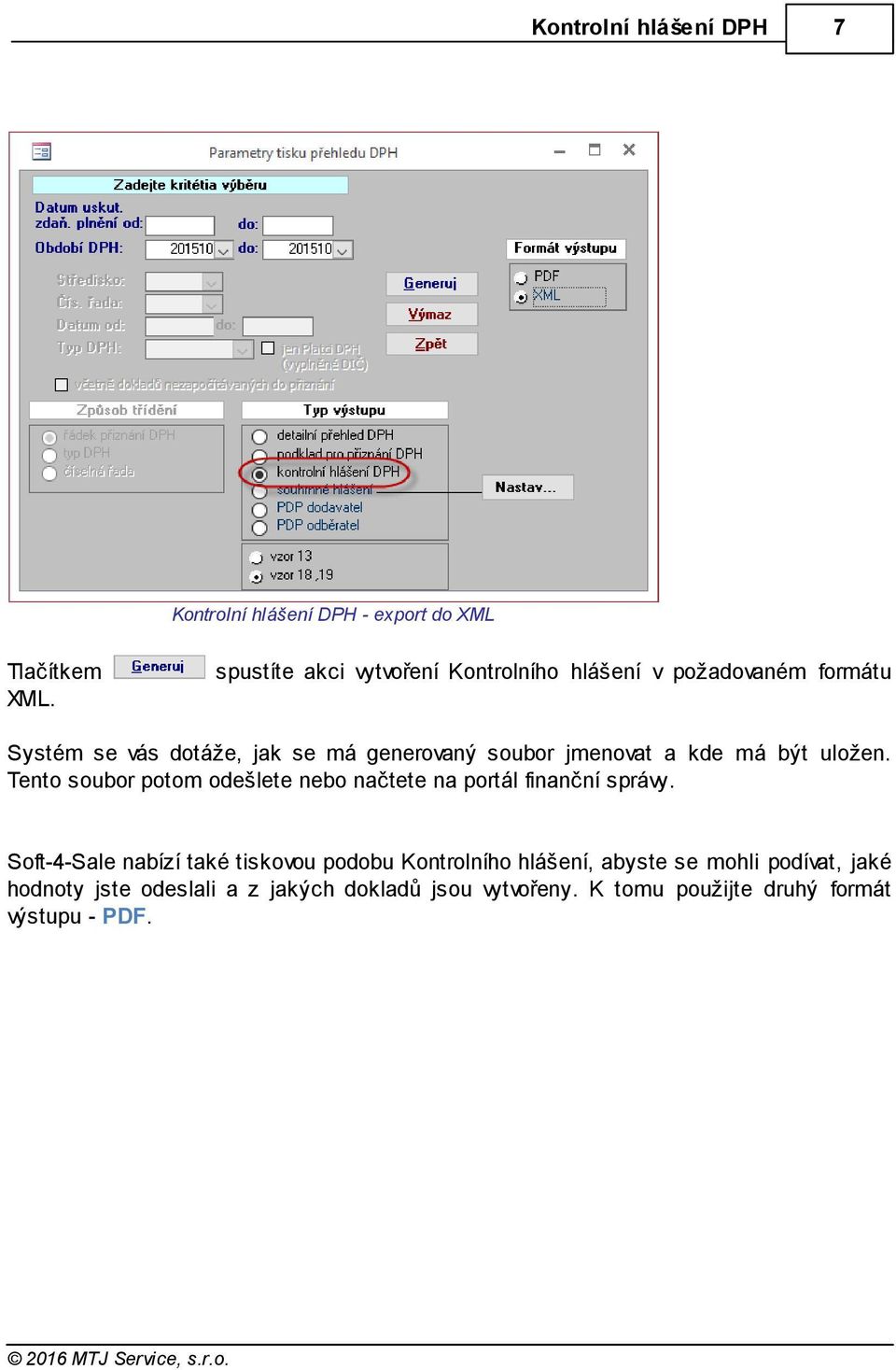 jmenovat a kde má být uložen. Tento soubor potom odešlete nebo načtete na portál finanční správy.