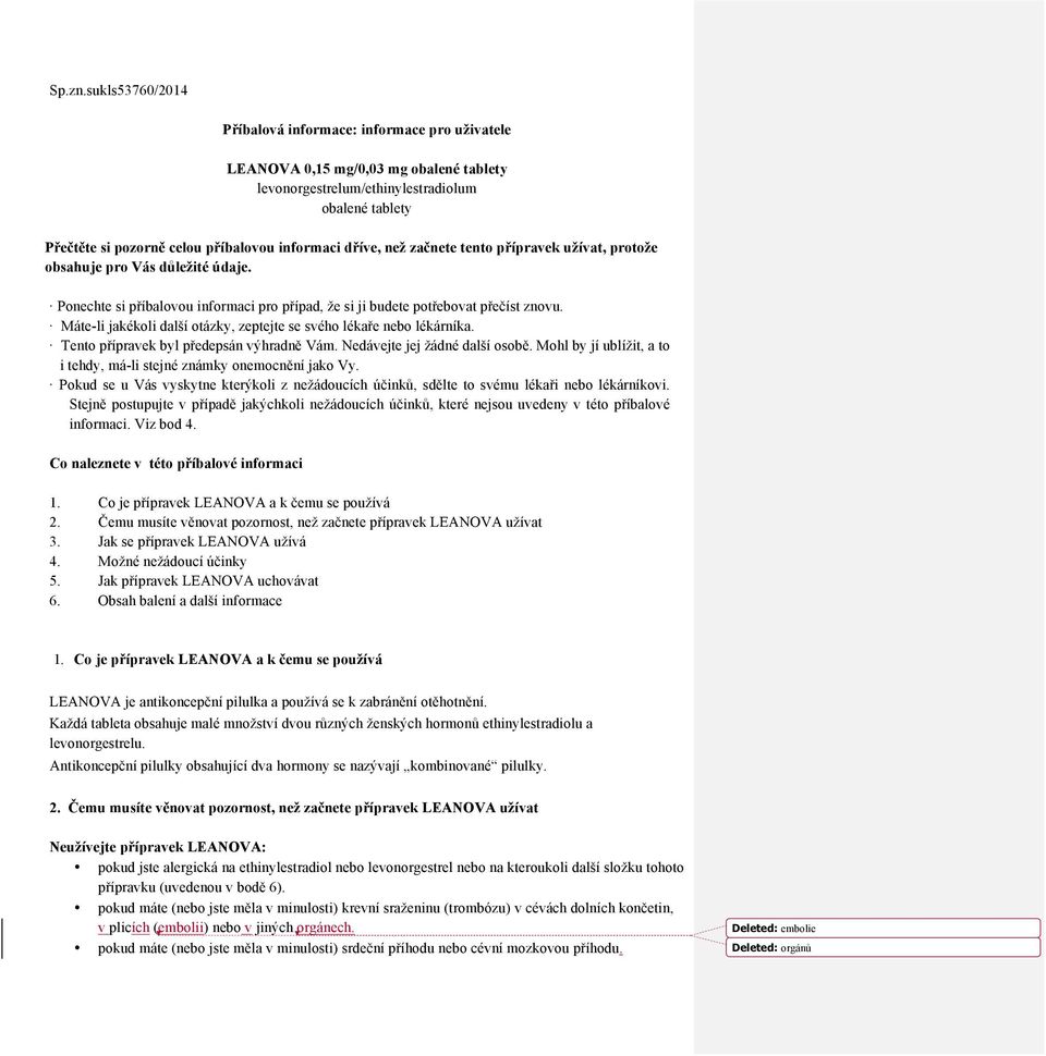dříve, než začnete tento přípravek užívat, protože obsahuje pro Vás důležité údaje. Ponechte si příbalovou informaci pro případ, že si ji budete potřebovat přečíst znovu.