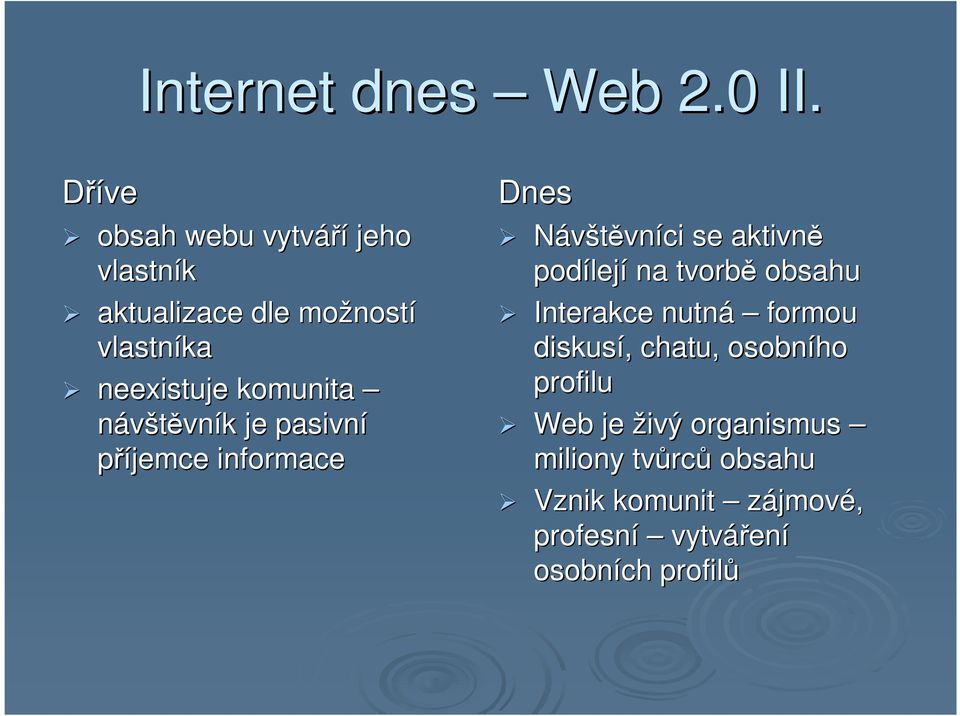 komunita návštěvník k je pasivní příjemce informace Dnes Návštěvníci se aktivně podílej lejí na