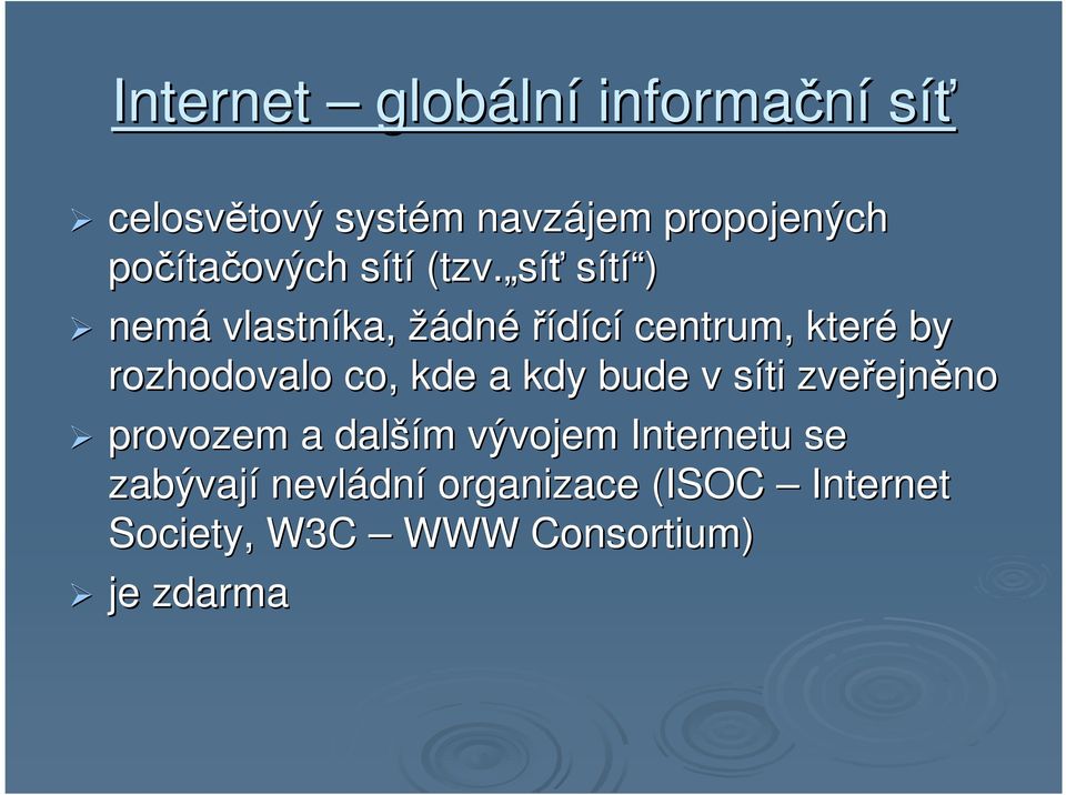 síť sítí í ) nemá vlastníka, žádnéřídící centrum, které by rozhodovalo co, kde a kdy