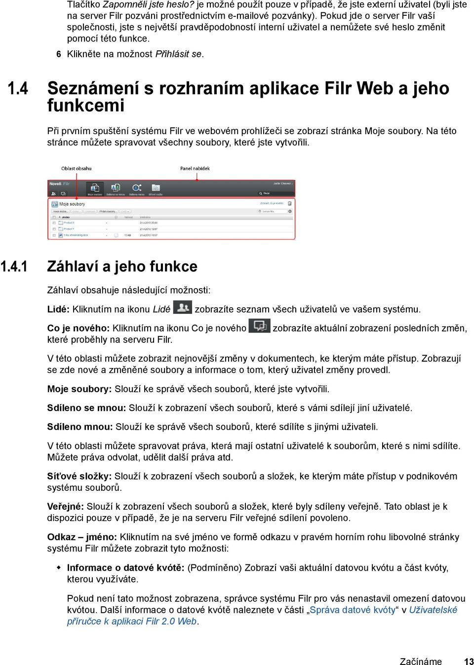 4 Seznámení s rozhraním aplikace Filr Web a jeho funkcemi Při prvním spuštění systému Filr ve webovém prohlížeči se zobrazí stránka Moje soubory.