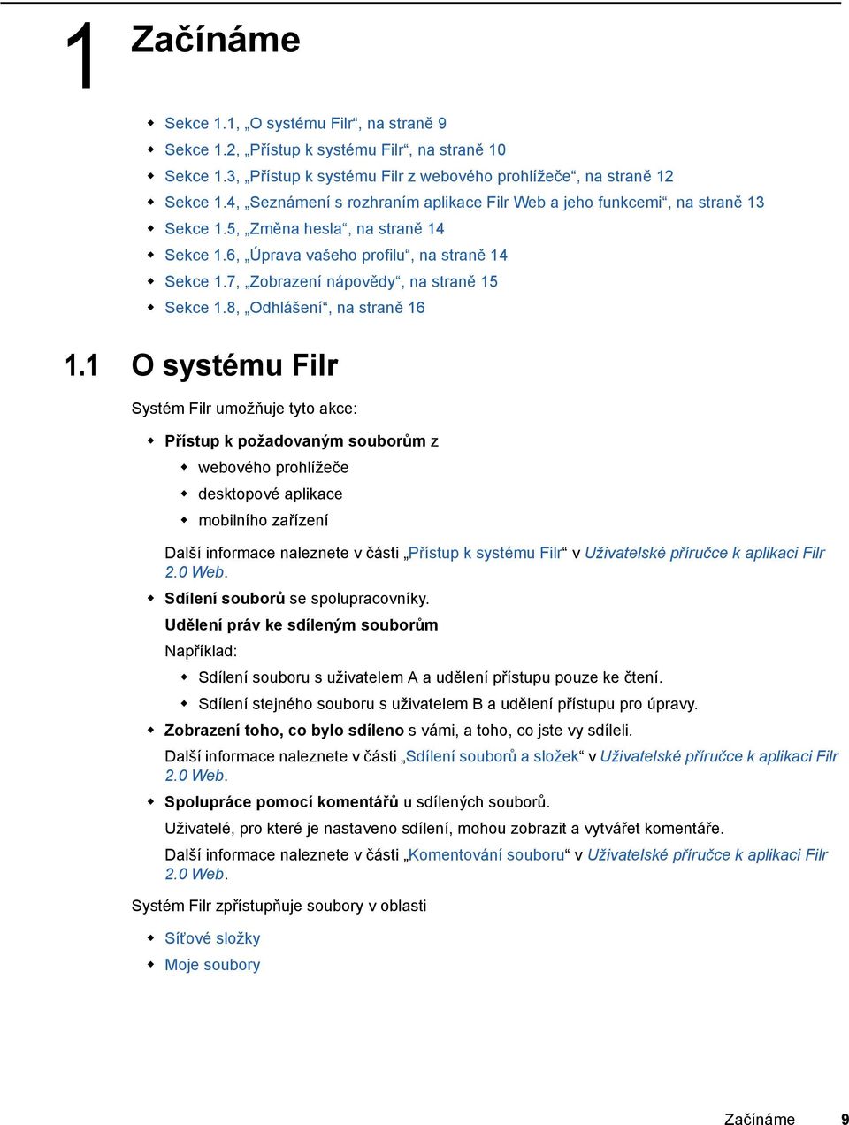 7, Zobrazení nápovědy, na straně 15 Sekce 1.8, Odhlášení, na straně 16 1.