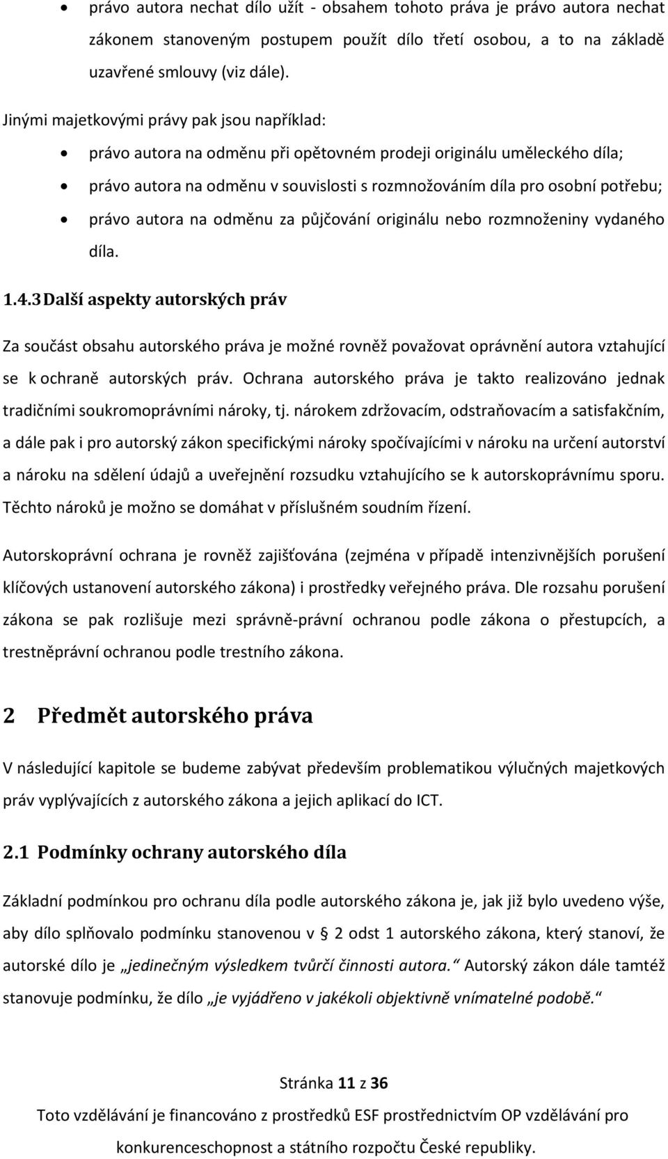 právo autora na odměnu za půjčování originálu nebo rozmnoženiny vydaného díla. 1.4.