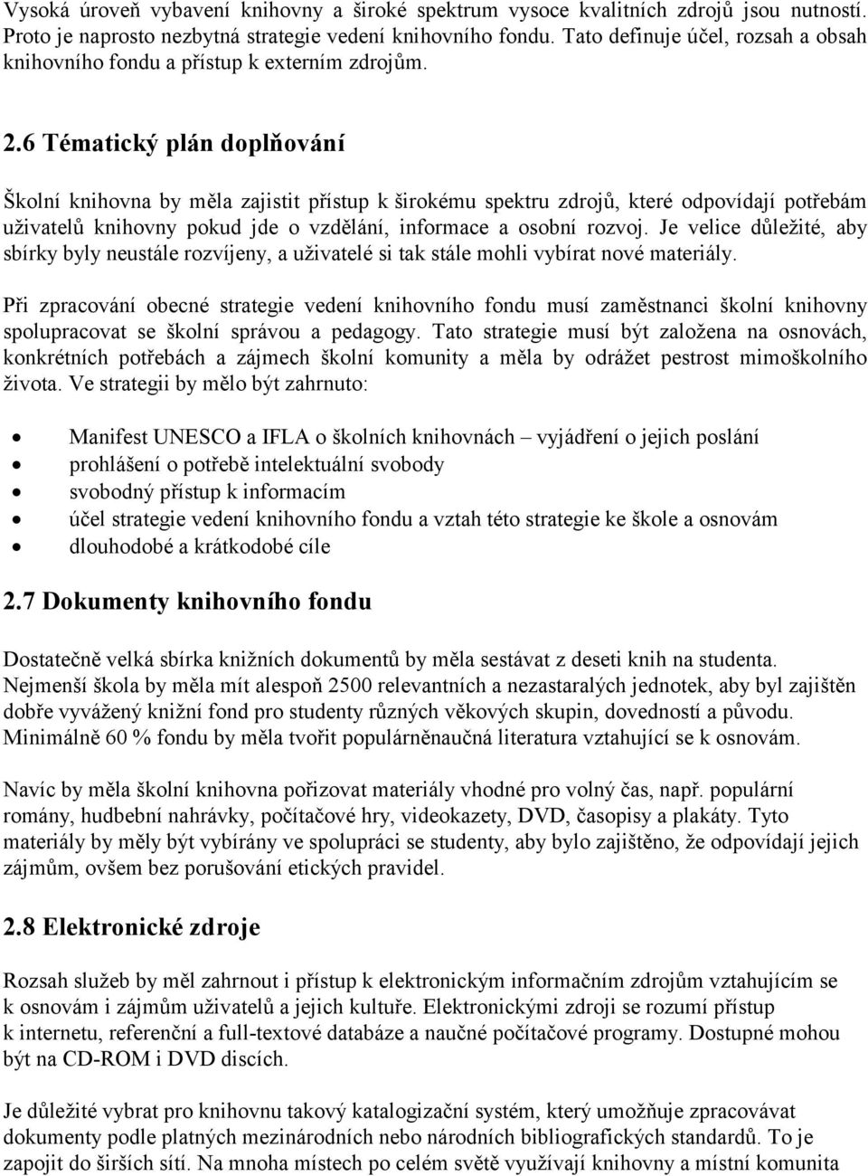 6 Tématický plán doplňování Školní knihovna by měla zajistit přístup k širokému spektru zdrojů, které odpovídají potřebám uživatelů knihovny pokud jde o vzdělání, informace a osobní rozvoj.