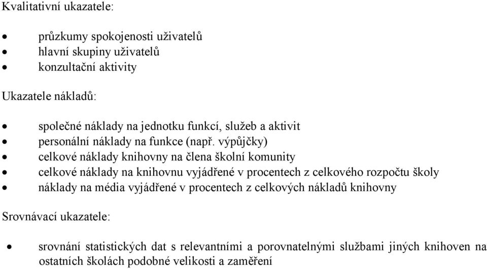 výpůjčky) celkové náklady knihovny na člena školní komunity celkové náklady na knihovnu vyjádřené v procentech z celkového rozpočtu školy