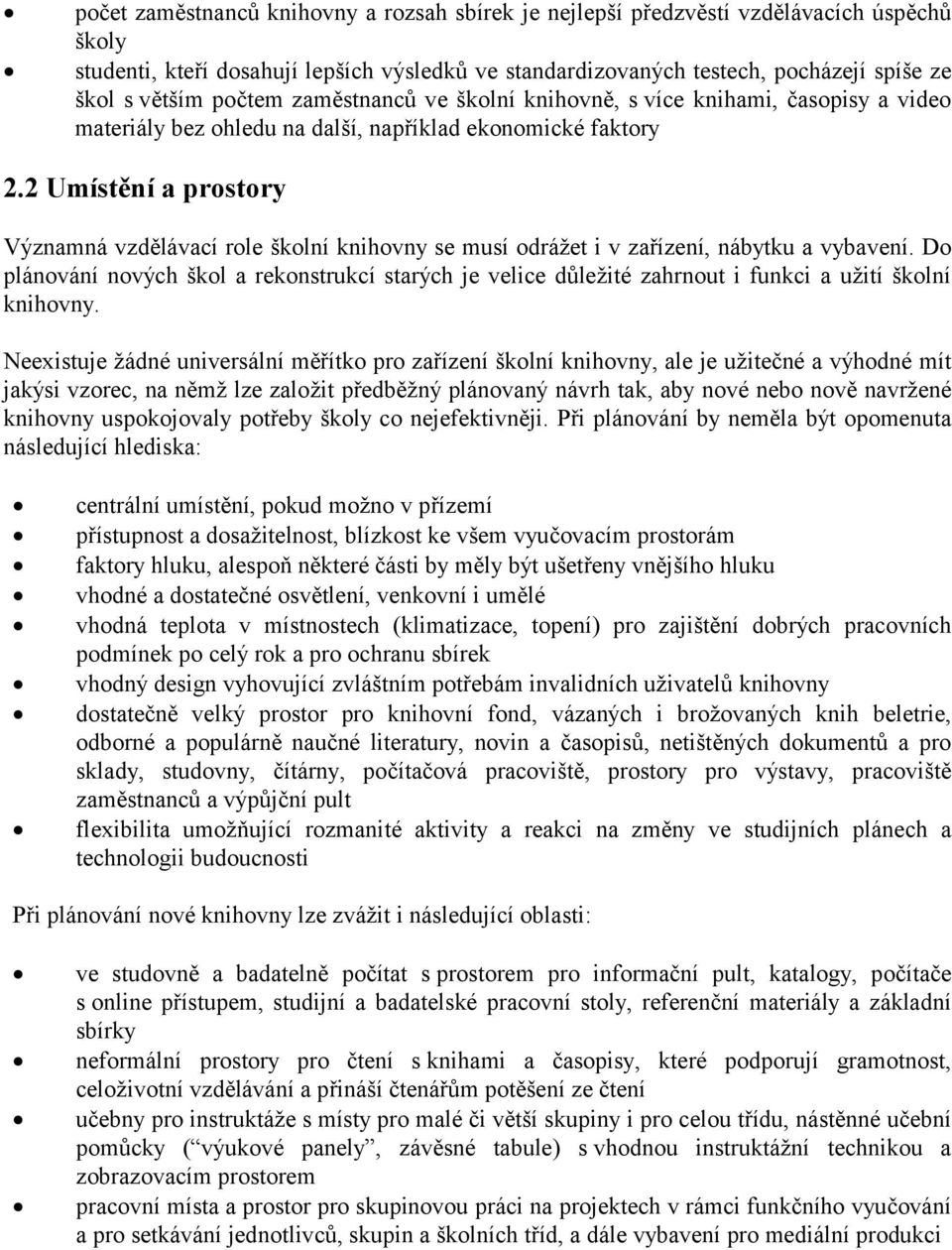 2 Umístění a prostory Významná vzdělávací role školní knihovny se musí odrážet i v zařízení, nábytku a vybavení.