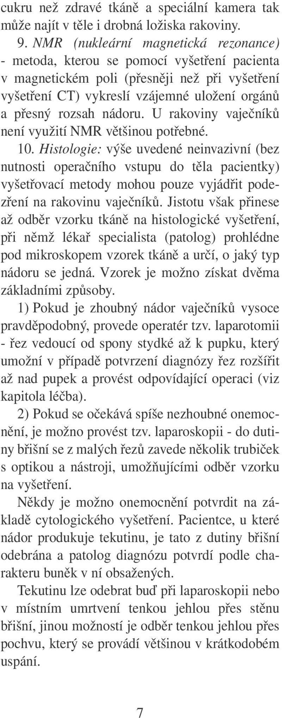 U rakoviny vaječníků není využití NMR většinou potřebné. 10.