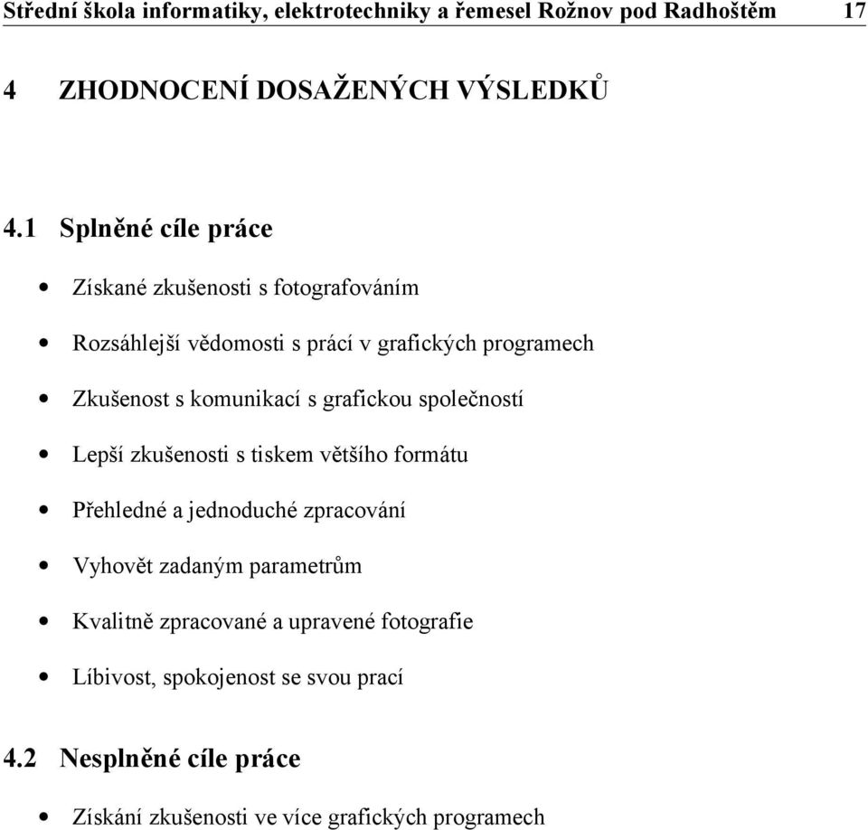 Zkušenost s komunikací s grafickou společností Lepší zkušenosti s tiskem většího formátu Přehledné a jednoduché