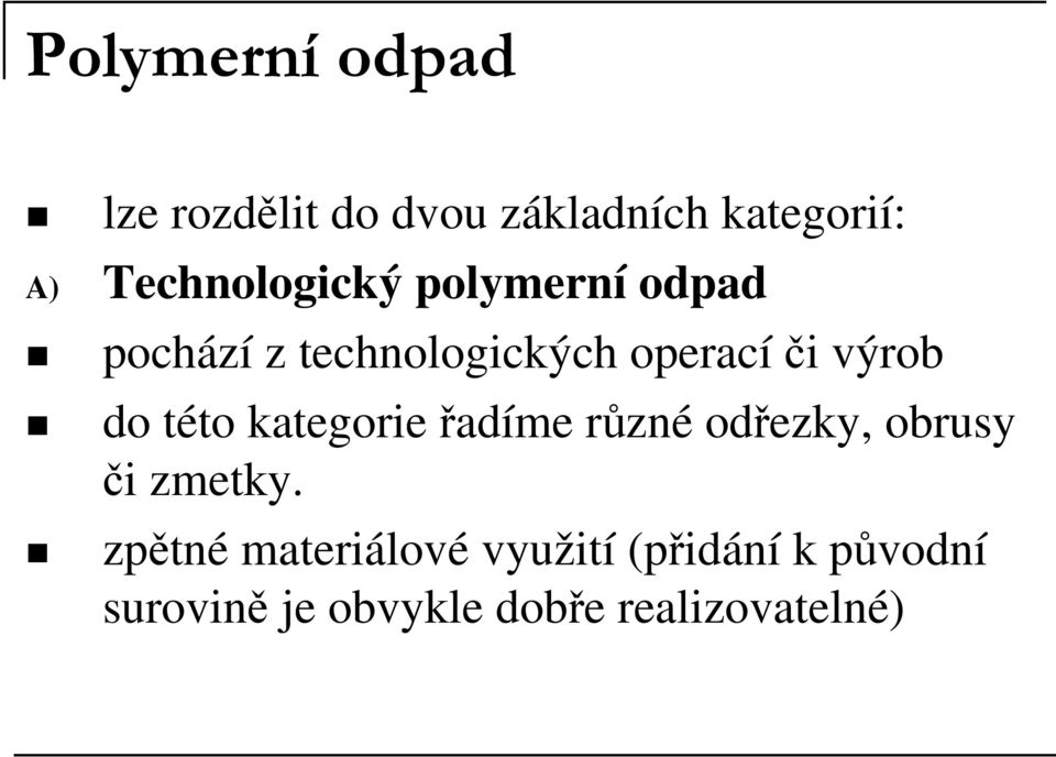 výrob do této kategorie řadíme různé odřezky, obrusy či zmetky.