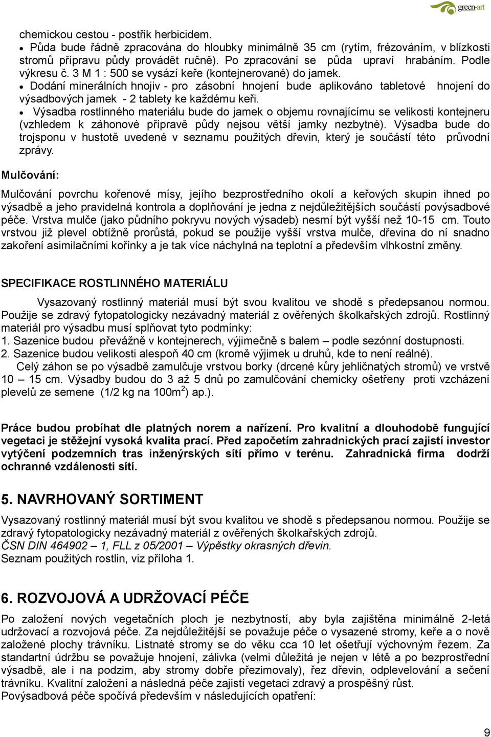 Dodání minerálních hnojiv - pro zásobní hnojení bude aplikováno tabletové hnojení do výsadbových jamek - 2 tablety ke každému keři.