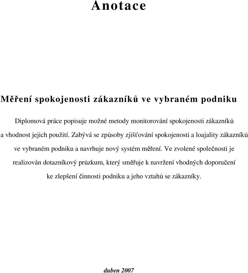 Zabývá se způsoby zjišťování spokojenosti a loajality zákazníků ve vybraném podniku a navrhuje nový systém