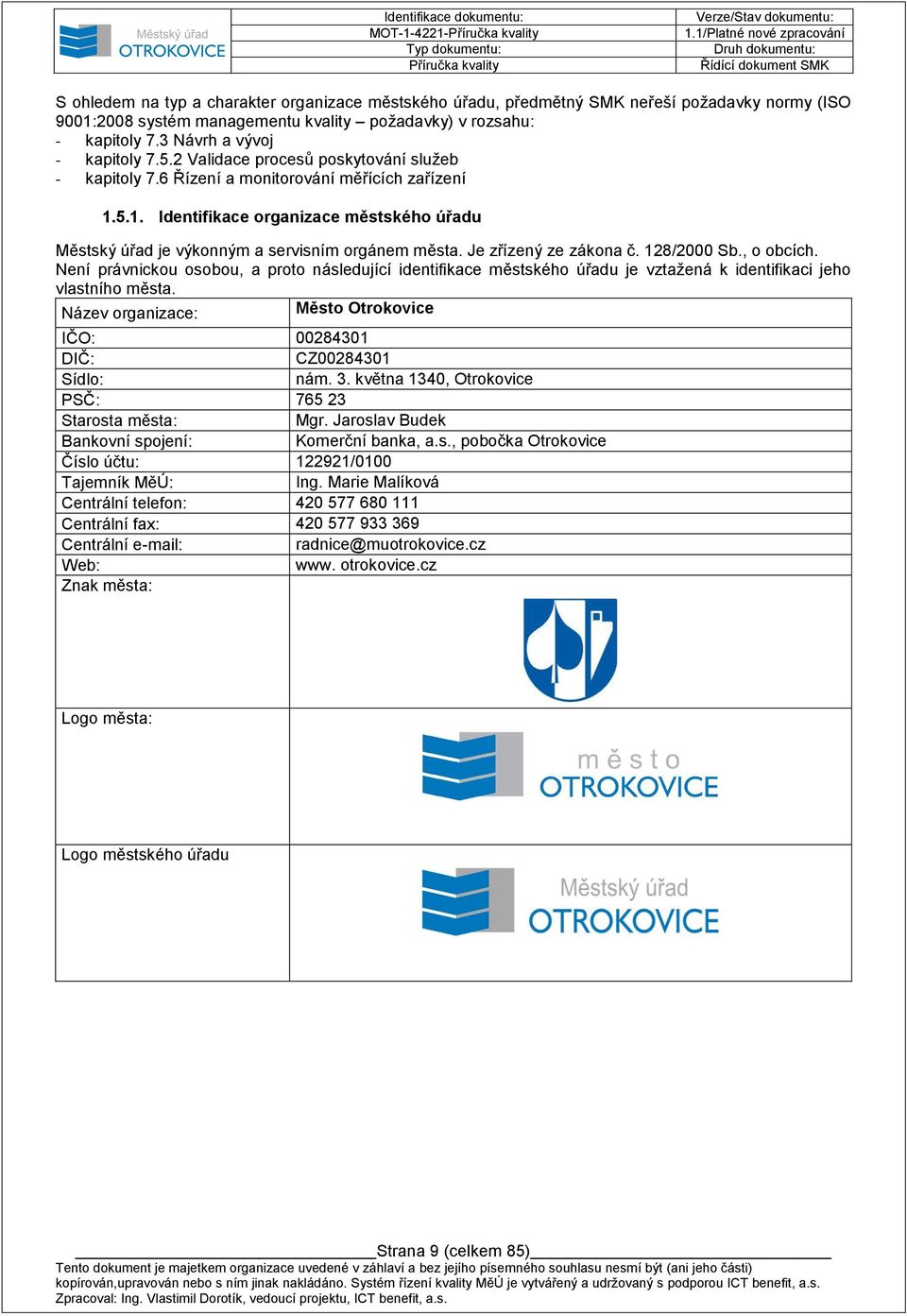 5.1. Identifikace organizace městského úřadu Městský úřad je výkonným a servisním orgánem města. Je zřízený ze zákona č. 128/2000 Sb., o obcích.