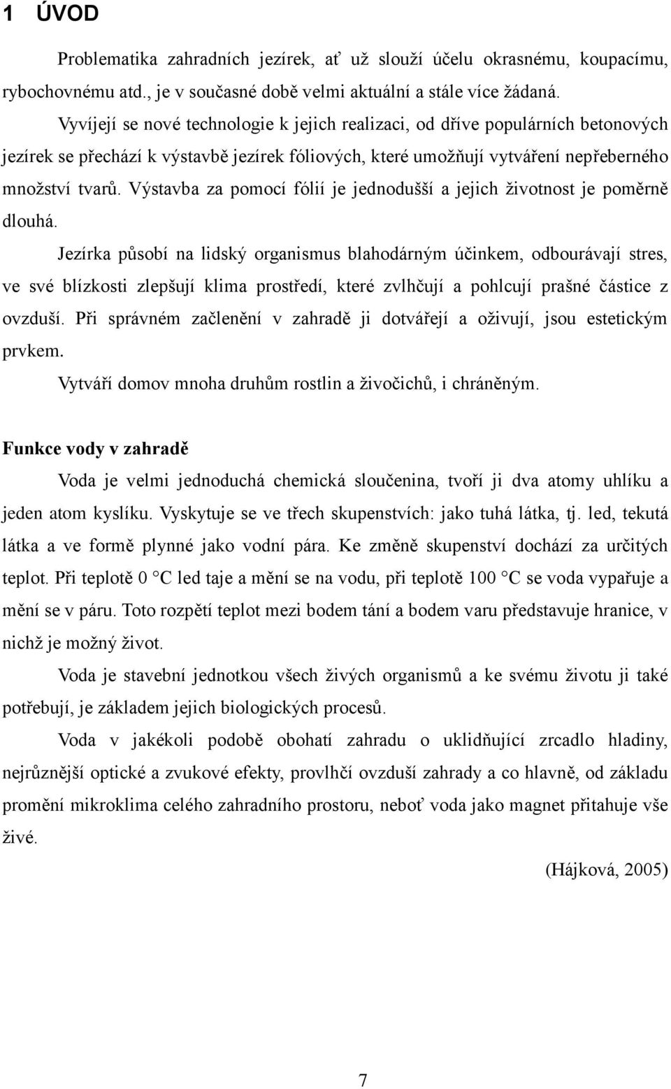 Výstavba za pomocí fólií je jednodušší a jejich ţivotnost je poměrně dlouhá.