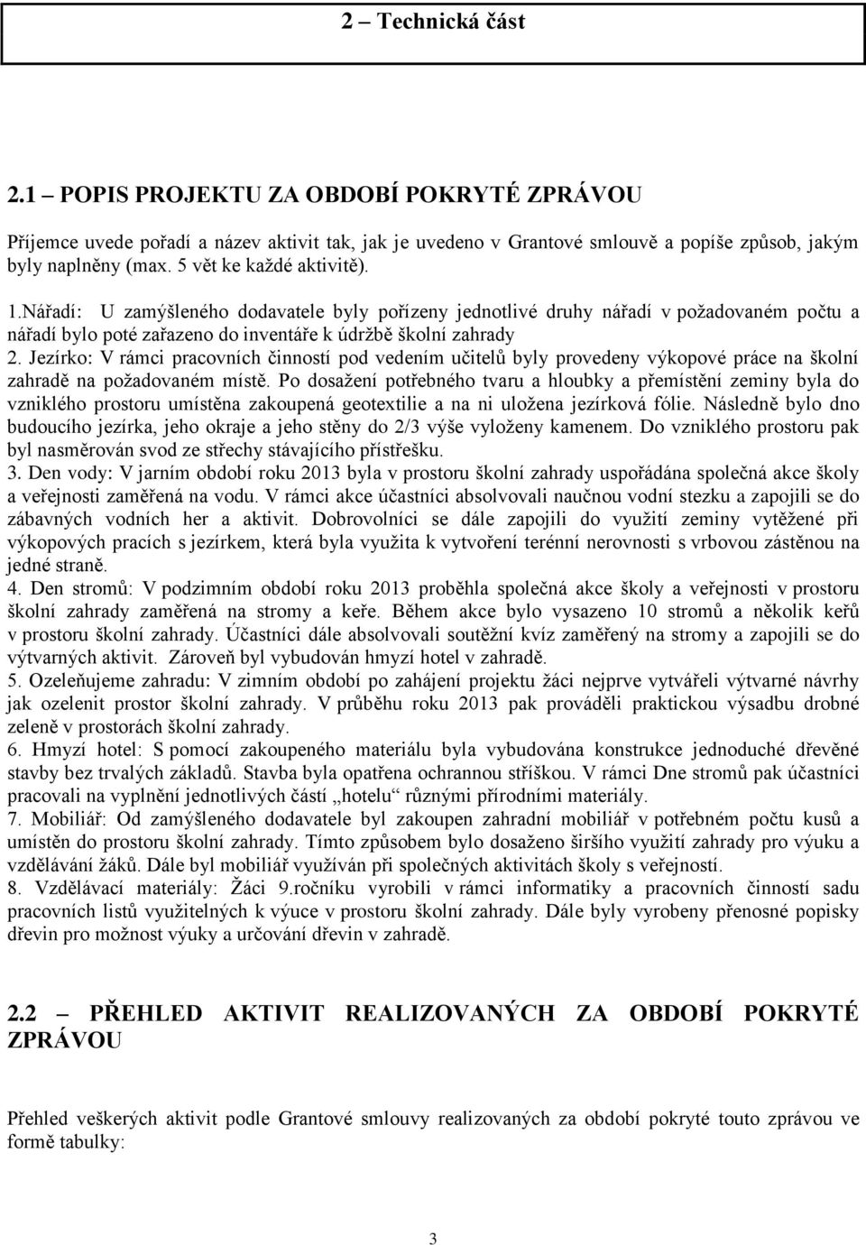 Jezírko: V rámci pracovních činností pod vedením učitelů byly provedeny výkopové práce na školní zahradě na požadovaném místě.