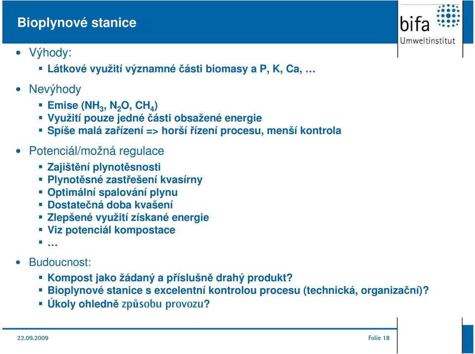 Optimální spalování plynu Dostatečná doba kvašení Zlepšené využití získané energie Viz potenciál kompostace Budoucnost: Kompost jako žádaný a