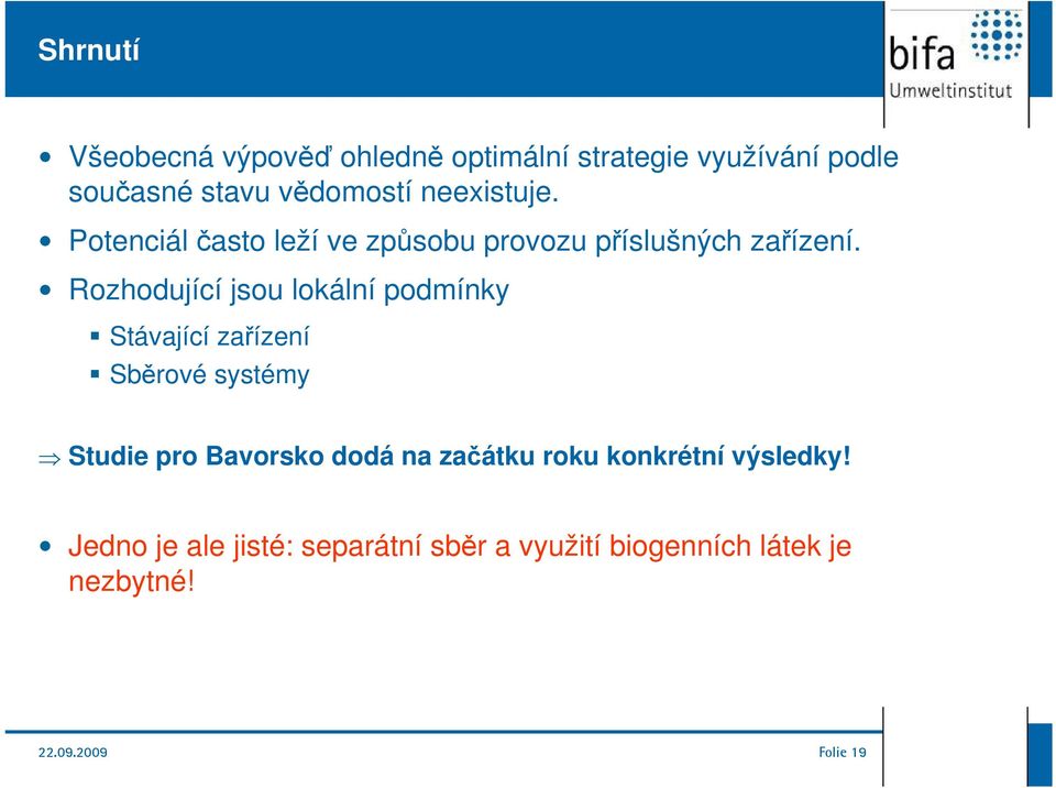 Rozhodující jsou lokální podmínky Stávající zařízení Sběrové systémy Studie pro Bavorsko dodá na