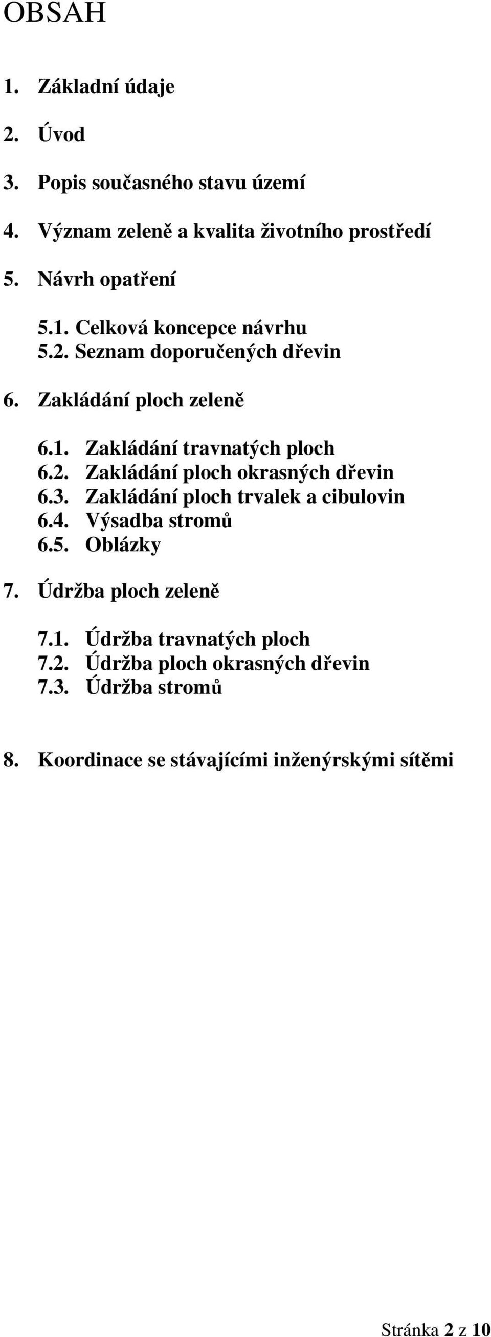 Zakládání ploch trvalek a cibulovin 6.4. Výsadba stromů 6.5. Oblázky 7. Údržba ploch zeleně 7.1. Údržba travnatých ploch 7.2.