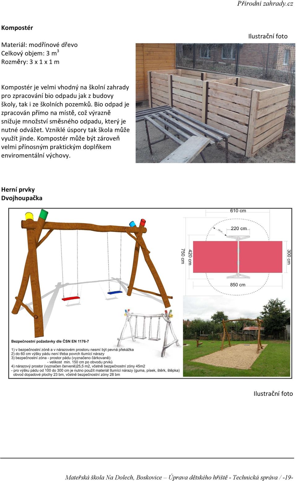 Bio odpad je zpracován p ímo na míst, co výrazn sni uje mno ství sm sného odpadu, který je nutné odvá et.