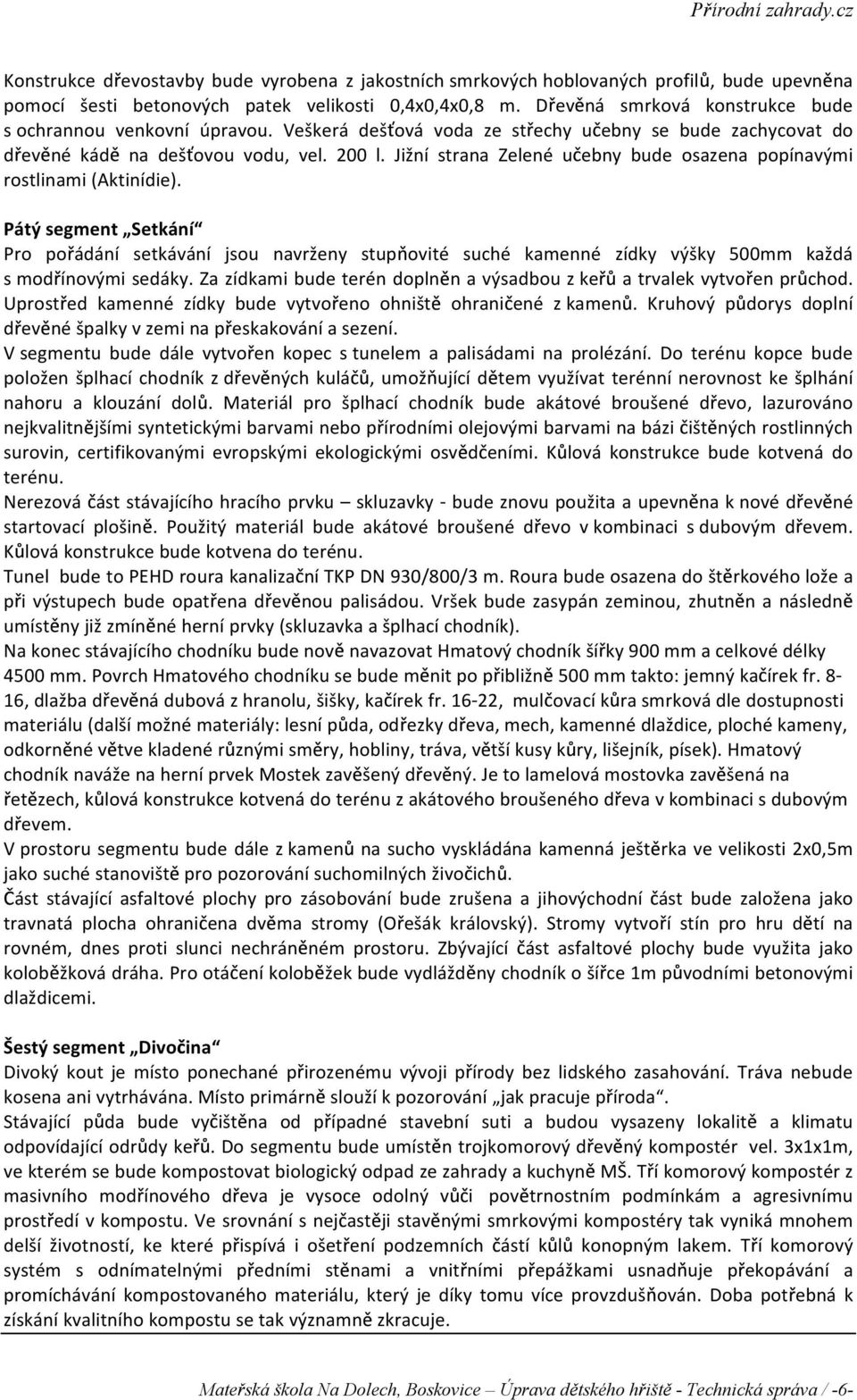 Ji ní strana Zelené u ebny bude osazena popínavými rostlinami (Aktinídie).