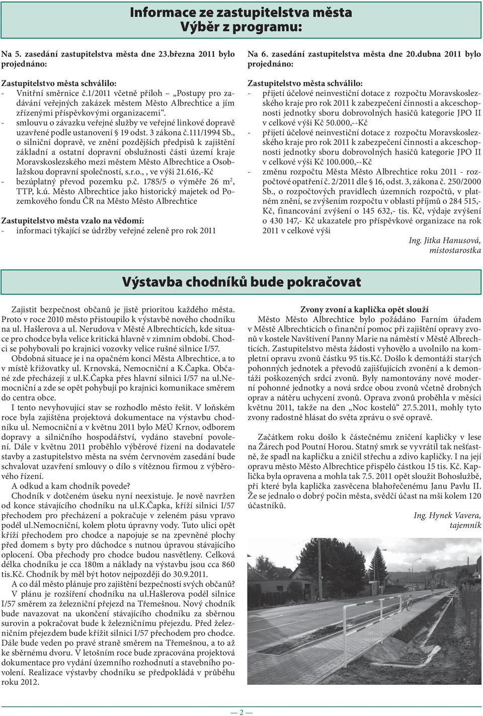 - smlouvu o závazku veřejné služby ve veřejné linkové dopravě uzavřené podle ustanovení 19 odst. 3 zákona č.111/1994 Sb.