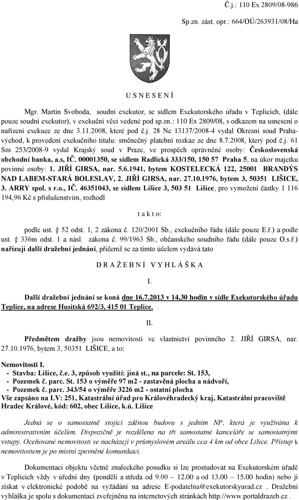 : 110 Ex 2809/08, s odkazem na usnesení o nařízení exekuce ze dne 3.11.2008, které pod č.j.