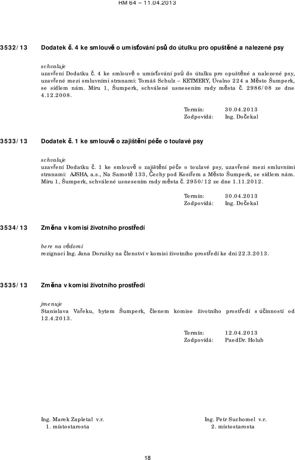Míru 1, Šumperk, schválené usnesením rady města č. 2986/08 ze dne 4.12.2008. Termín: 30.04.2013 Zodpovídá: Ing. Dočekal 3533/13 Dodatek č.