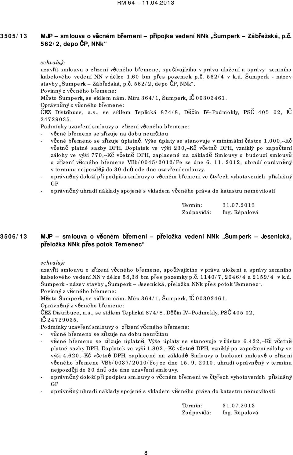 Šumperk - název stavby Šumperk Zábřežská, p.č. 562/2, depo ČP, NNk. Povinný z věcného břemene: Město Šumperk, se sídlem nám. Míru 364/1, Šumperk, IČ 00303461.
