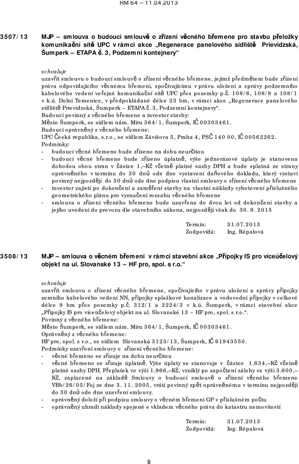 podzemního kabelového vedení veřejné komunikační sítě UPC přes pozemky p.č. 108/6, 108/8 a 108/1 v k.ú.