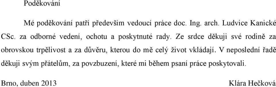 Ze srdce děkuji své rodině za obrovskou trpělivost a za důvěru, kterou do mě celý život