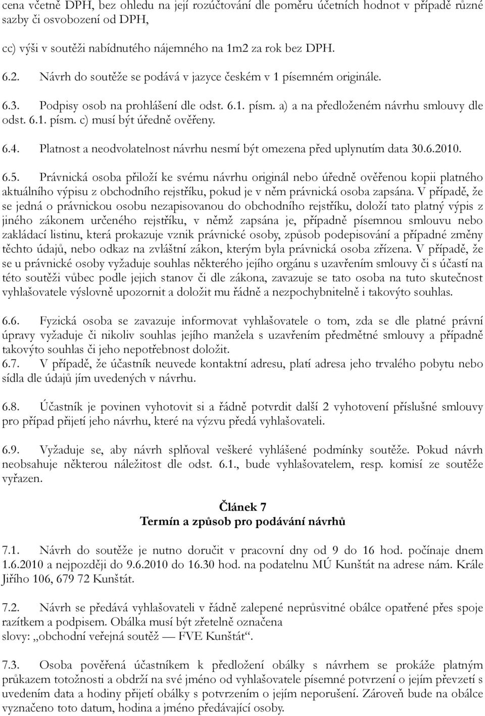 6.4. Platnost a neodvolatelnost návrhu nesmí být omezena před uplynutím data 30.6.2010. 6.5.