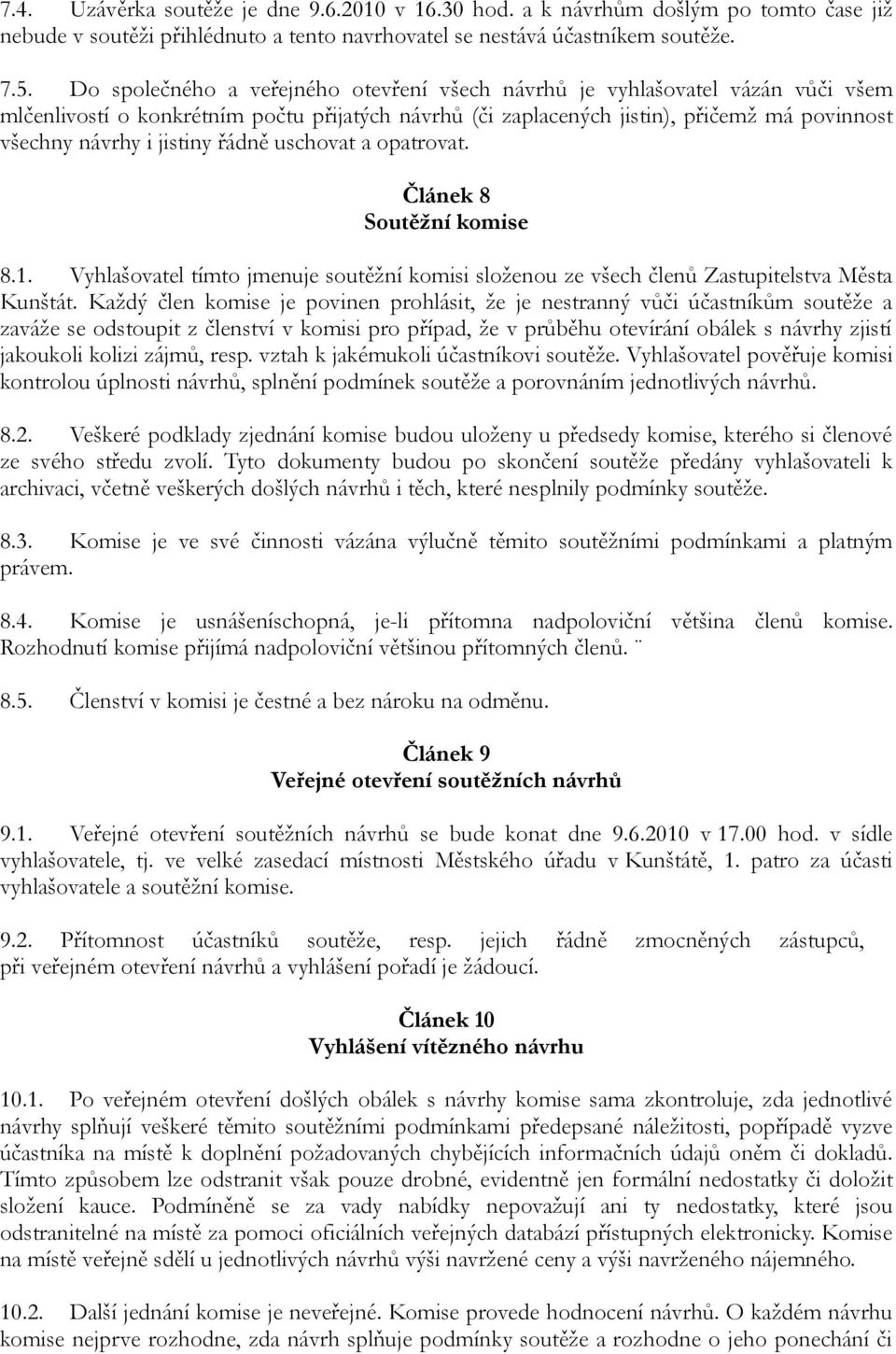 řádně uschovat a opatrovat. Článek 8 Soutěžní komise 8.1. Vyhlašovatel tímto jmenuje soutěžní komisi složenou ze všech členů Zastupitelstva Města Kunštát.