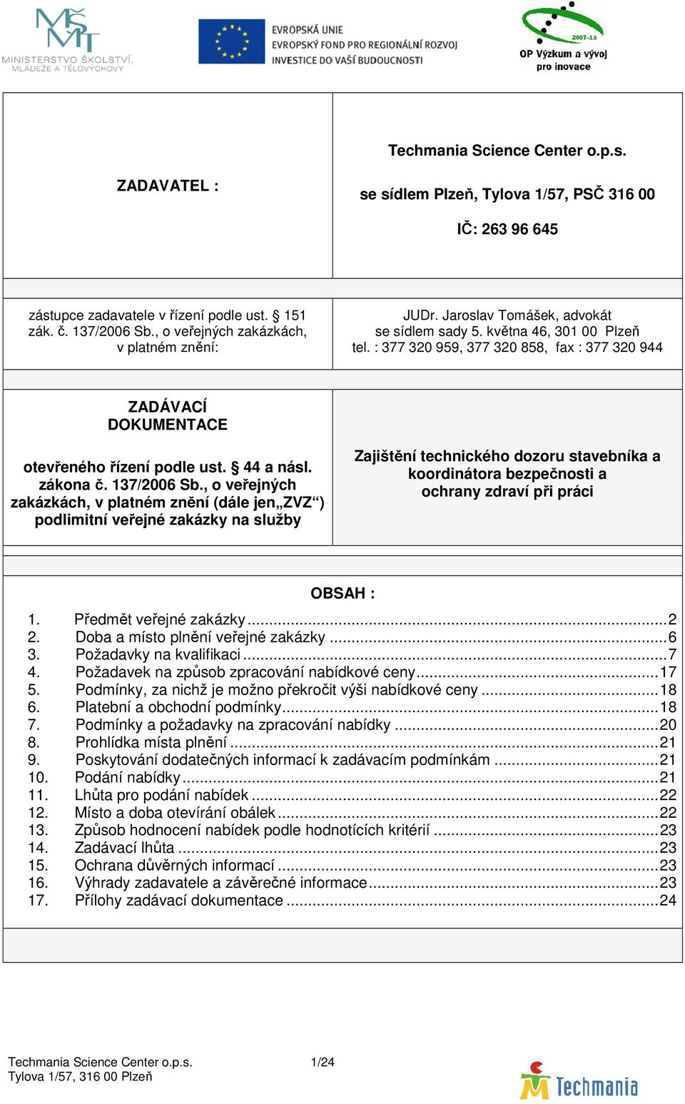 : 377 320 959, 377 320 858, fax : 377 320 944 ZADÁVACÍ DOKUMENTACE otevřeného řízení podle ust. 44 a násl. zákona č. 137/2006 Sb.