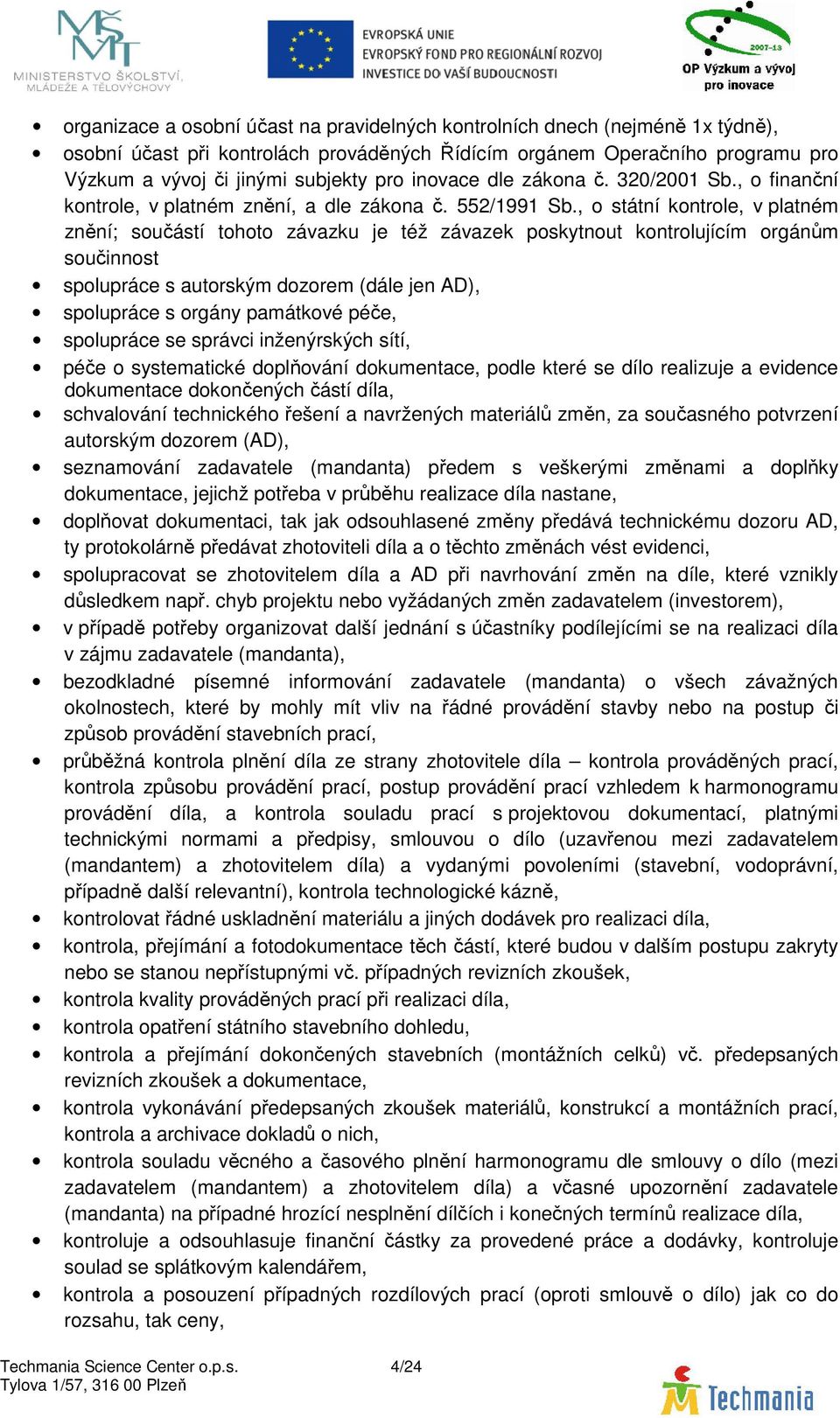 , o státní kontrole, v platném znění; součástí tohoto závazku je též závazek poskytnout kontrolujícím orgánům součinnost spolupráce s autorským dozorem (dále jen AD), spolupráce s orgány památkové