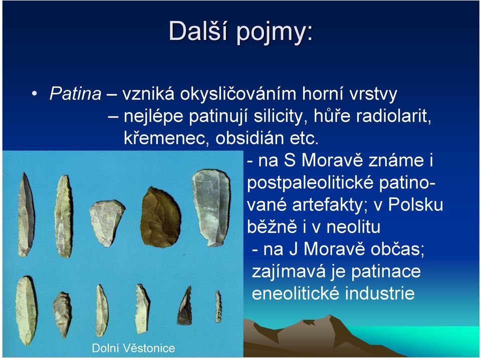 - na S Moravě známe i postpaleolitické patinované artefakty; v Polsku