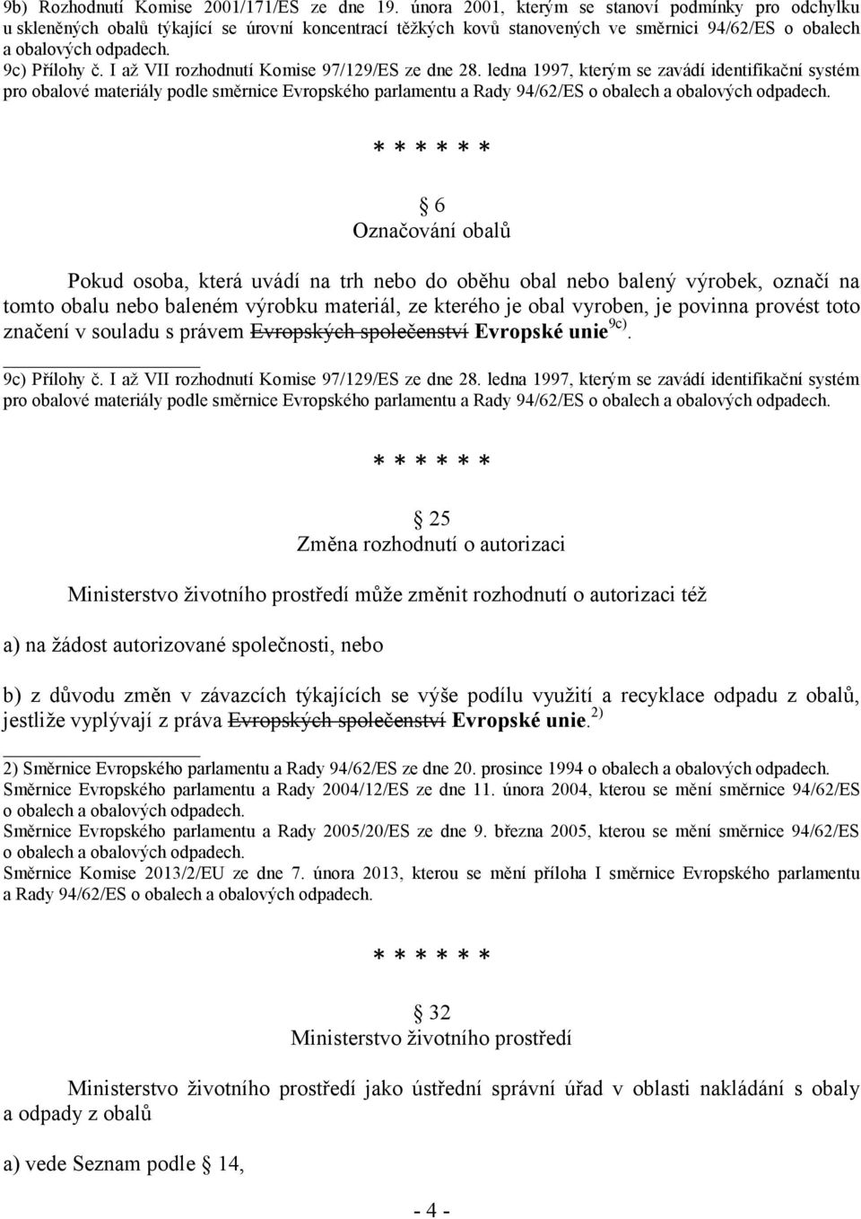 I až VII rozhodnutí Komise 97/129/ES ze dne 28.