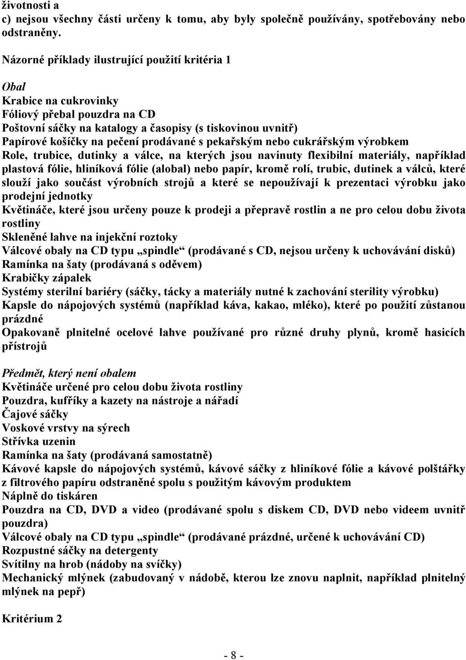 prodávané s pekařským nebo cukrářským výrobkem Role, trubice, dutinky a válce, na kterých jsou navinuty flexibilní materiály, například plastová fólie, hliníková fólie (alobal) nebo papír, kromě