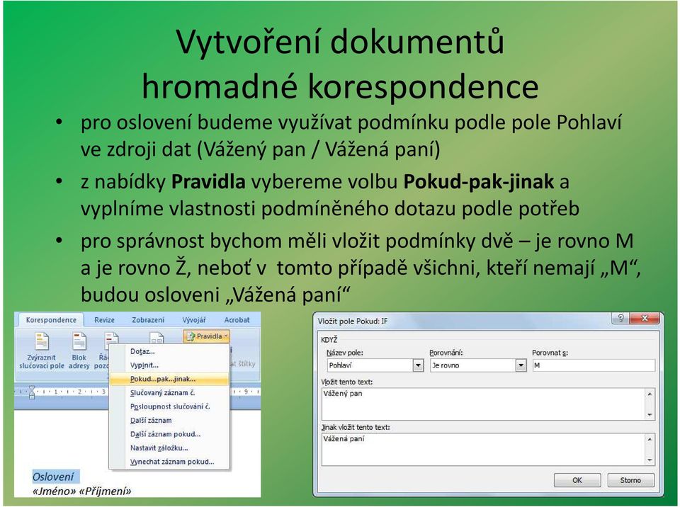 podmíněného dotazu podle potřeb pro správnost bychom měli vložit podmínky dvě je rovno M pro správnost bychom